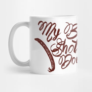 My baby shot me down Mug